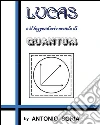 Lucas e il leggendario mondo di Quantum. E-book. Formato PDF ebook di Antonio Soria
