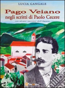 Pago Veiano negli scritti di Paolo Cecere. E-book. Formato EPUB ebook di Lucia Gangale