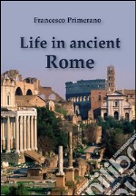 Life in ancient Rome. E-book. Formato PDF ebook