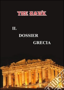 Il dossier Grecia. E-book. Formato PDF ebook di The Hawk