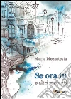 Se ora tu e altri racconti. E-book. Formato PDF ebook di Maria Mezzatesta