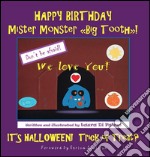 HAPPY BIRTHDAY Mister Monster "Big Tooth"! It's Halloween! Trick or Treat?. E-book. Formato PDF