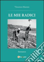 Le mie radici. E-book. Formato PDF ebook