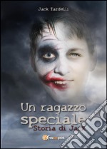 Un ragazzo speciale. Storia di Jack. E-book. Formato EPUB ebook