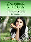 Che rumore fa la felicità (Parte seconda): La nuova vita di Denise . E-book. Formato PDF ebook di Cristoforo De Vivo