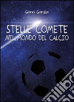 Stelle comete nel mondo del calcio. E-book. Formato EPUB ebook