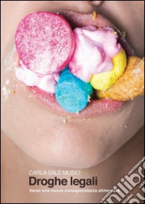 DROGHE LEGALI - verso una nuova consapevolezza alimentare -. E-book. Formato EPUB ebook di Carla Sale Musio