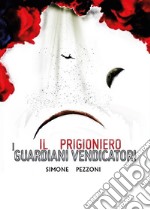 I guardiani vendicatori - Il prigioniero. E-book. Formato EPUB