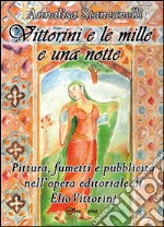 Vittorini e le mille e una notte. Pittura, fumetti e pubblicità nell’opera editoriale di Elio Vittorini. E-book. Formato EPUB ebook