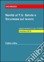 Novità al T.U. Salute e Sicurezza sul lavoro - aggiornamento D.Lgs. 81/2008: dicembre 2014. E-book. Formato PDF ebook