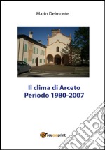 Il clima di Arceto periodo 1980 - 2007. E-book. Formato PDF ebook