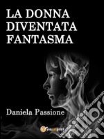 La donna diventata fantasma. E-book. Formato EPUB ebook