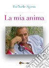 La mia anima. E-book. Formato PDF ebook di Raffaele Spera