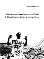 L'allontanamento del migrante dall'Italia: il disposto comunitario e le norme interne. E-book. Formato EPUB