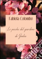 Le pesche del giardino di Giulia. E-book. Formato PDF ebook