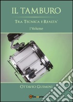 Il Tamburo tra tecnica e realtà Vol. 1 . E-book. Formato PDF ebook