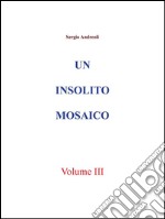 Un insolito mosaico. Vol. 3. E-book. Formato EPUB ebook