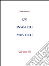 Un insolito mosaico. Vol. 3. E-book. Formato EPUB ebook