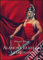 Alamona Elander  La leggenda. E-book. Formato PDF ebook