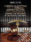 L'inerzia illegittima della Pubblica Amministrazione con conseguente danno da ritardo: Dottrina e Massime della Giurisprudenza. E-book. Formato PDF ebook di Donato Santoro