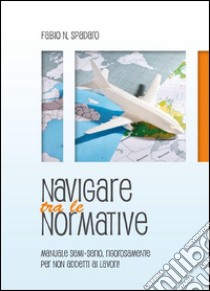 Navigare tra le normative. E-book. Formato PDF ebook di Fabio Natale Spadaro