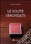 Le Solite Sbronzate (Parte Prima). E-book. Formato PDF ebook