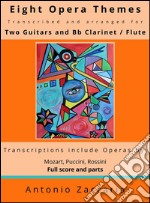 Eight opera themes transcribed and arranged for two guitars and Bb clarinet / flute. E-book. Formato PDF ebook