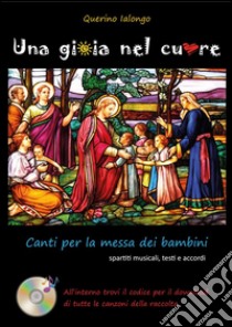 Una gioia nel cuore - canti per la messa dei bambini. E-book. Formato PDF ebook di Querino Ialongo