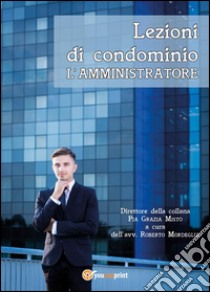 Lezioni di condominio - L'amministratore. E-book. Formato Mobipocket ebook di Pia Grazia Mistò