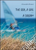 The sea, a sail... a dream. E-book. Formato EPUB ebook