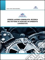 Stress lavoro-correlato, ricerca dei fattori di rischio in ambiente lavorativo. E-book. Formato Mobipocket ebook