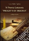 IV Premio Letterario 'PROGETTI DI ARMONIA': Antologia del Premio. E-book. Formato PDF ebook