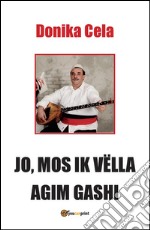 Jo, mos ik vëlla agim gashi. E-book. Formato PDF ebook