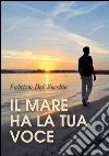 Il mare ha la tua voce. E-book. Formato PDF ebook di Fabrizio Del Vecchio