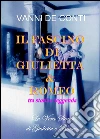Il fascino di Giulietta e Romeo tra storia e leggenda. E-book. Formato PDF ebook di Vanni De Conti