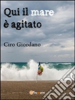 Qui il mare è agitato. E-book. Formato PDF ebook