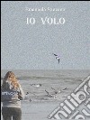 Io volo. E-book. Formato EPUB ebook di Emanuela Stievano