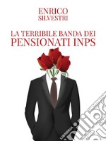 La terribile banda dei pensionati Inps. E-book. Formato EPUB