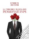 La terribile banda dei pensionati Inps. E-book. Formato EPUB ebook