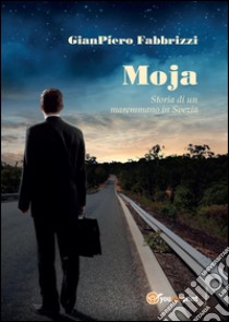 Moja (Storia di un maremmano in Svezia). E-book. Formato Mobipocket ebook di Gianpiero Fabbrizzi