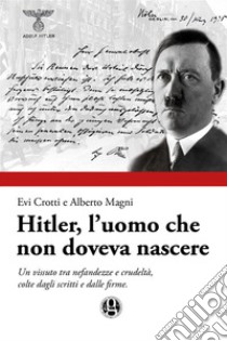 Hitler, l'uomo che non doveva nascere. E-book. Formato PDF ebook di Evi Crotti