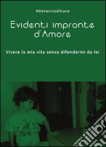 Evidenti impronte d'amore. E-book. Formato Mobipocket ebook di Abbracciodiluce