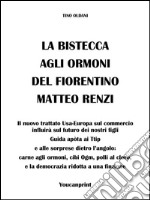 La bistecca agli ormoni del fiorentino Matteo Renzi. E-book. Formato EPUB ebook