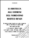 La bistecca agli ormoni del fiorentino Matteo Renzi. E-book. Formato EPUB ebook