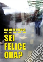 Sei felice ora?. E-book. Formato PDF ebook