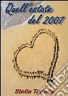 Quell'estate del 2007. E-book. Formato PDF ebook di Stella Todella