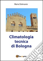 Climatologia tecnica di Bologna. E-book. Formato PDF ebook