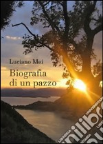 Biografia di un pazzo. E-book. Formato EPUB ebook