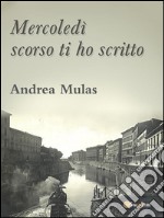 Mercoledì scorso ti ho scritto. E-book. Formato Mobipocket ebook