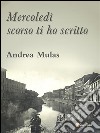 Mercoledì scorso ti ho scritto. E-book. Formato EPUB ebook